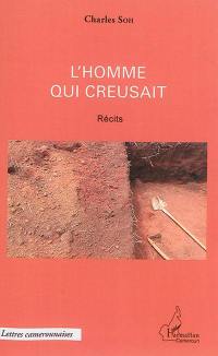 L'homme qui creusait : récits