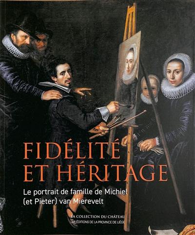 Fidélité et héritage : le Portrait de famille de Michiel (et Pieter) van Mierevelt