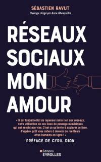 Réseaux sociaux mon amour : profitez du meilleur des médias sociaux sans qu'ils vous envahissent ou deviennent toxiques