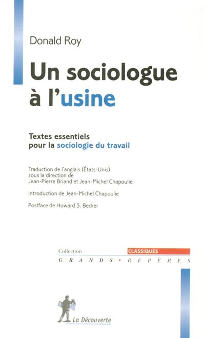 Un sociologue à l'usine : textes essentiels pour la sociologie du travail