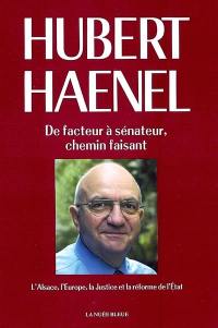 De facteur à sénateur, chemin faisant... : l'Alsace, l'Europe, la Justice et la réforme de l'Etat