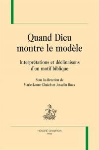 Quand Dieu montre le modèle : interprétations et déclinaisons d'un motif biblique