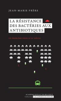 La résistance des bactéries aux antibiotiques : un problème pour le 21e siècle