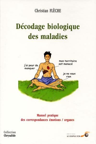 Décodage biologique des maladies : manuel pratique des correspondances émotions-organes