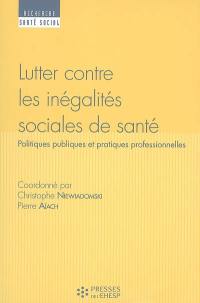 Lutter contre les inégalités sociales de santé : politiques publiques et pratiques professionnelles