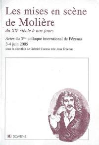 Les mises en scène de Molière : du XXe siècle à nos jours : actes du colloque international de Pézenas, 3-4 juin 2005