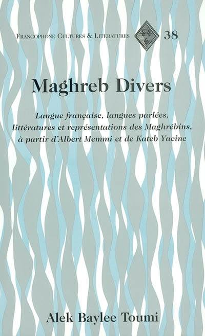 Maghreb divers : langue française, langues parlées, littératures et représentations des Maghrébins, à partir d'Albert Memmi et de Kateb Yacine