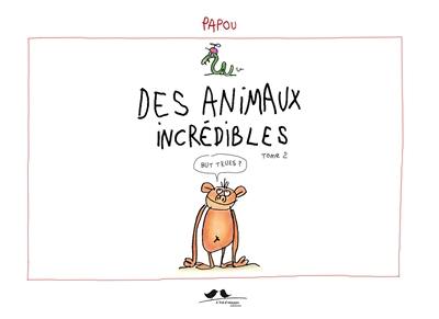 Des animaux incrédibles. Vol. 2. Mais vrais ?