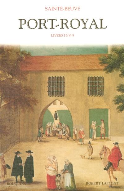 Port-Royal. Vol. 1. Livres I à V, 8