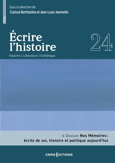 Ecrire l'histoire : histoire, littérature, esthétique, n° 24. Nos mémoires : écrits de soi, histoire et politique aujourd'hui