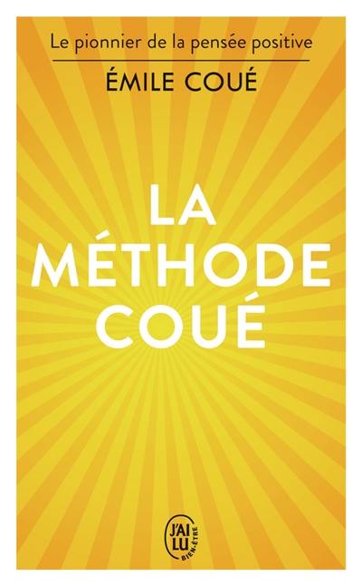 La méthode Coué : la maîtrise de soi-même par l'autosuggestion consciente