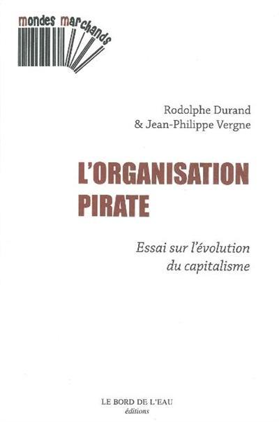 L'organisation pirate : essai sur l'évolution du capitalisme