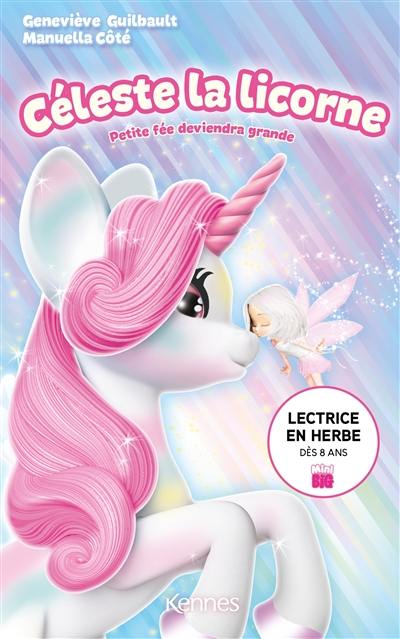 Céleste la licorne. Petite fée deviendra grande