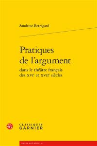 Pratiques de l'argument dans le théâtre français des XVIe et XVIIe siècles