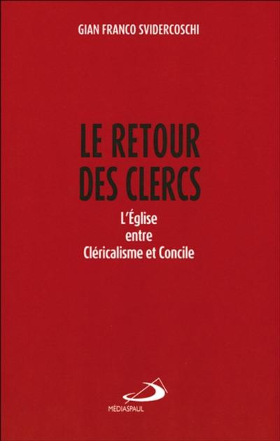 Le retour des clercs : l'Eglise entre cléricalisme et concile