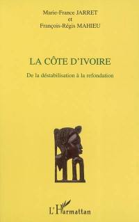 La Côte d'Ivoire : de la déstabilisation à la refondation