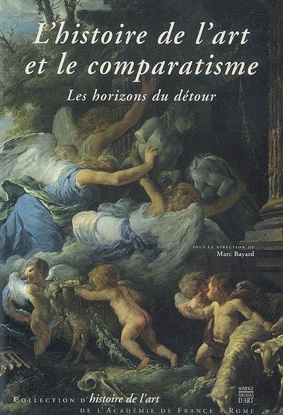 L'histoire de l'art et le comparatisme : les horizons du détour : actes du colloque, Rome, Villa Médicis, 23-25 nov. 2005