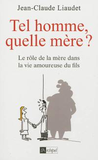 Tel homme, quelle mère ? : le rôle de la mère dans la vie amoureuse du fils