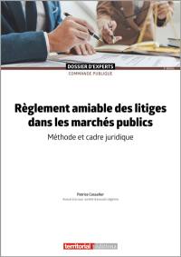 Règlement amiable des litiges dans les marchés publics : méthode et cadre juridique