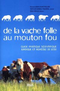 De la vache folle au mouton fou : guide pratique scientifique, juridique et agricole de l'ESB