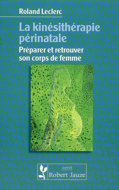 La kinésithérapie périnatale : préparer et retrouver son corps de femme