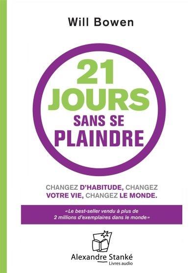 21 jours sans se plaindre : changez d'habitude, changez votre vie, changez le monde