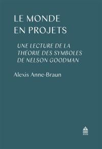 Le monde en projets : une lecture de la théorie des symboles de Nelson Goodman