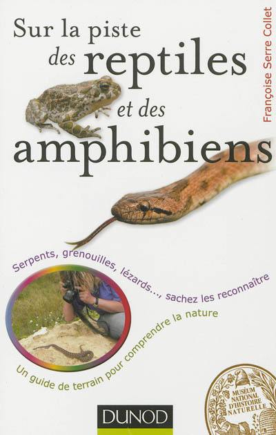 Sur la piste des reptiles et des amphibiens : serpents, grenouilles, lézards... : sachez les reconnaître