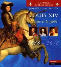 Louis XIV. Vol. 1. L'ordre et la gloire