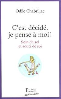 C'est décidé, je pense à moi ! : soin de soi et souci de soi