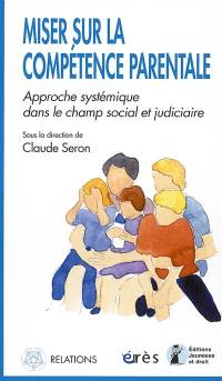 Miser sur la compétence parentale : approche systémique dans le champ social et judiciaire