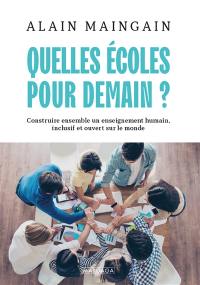 Quelles écoles pour demain ? : construire ensemble un enseignement humain, inclusif et ouvert sur le monde