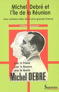 Michel Debré et l'île de la Réunion : une certaine idée de la plus grande France