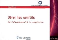 Gérer les conflits : de l'affrontement à la coopération