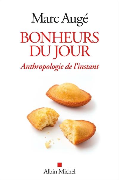 Bonheurs du jour : anthropologie de l'instant