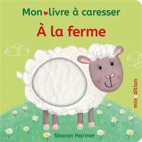 A la ferme : mon livre à caresser