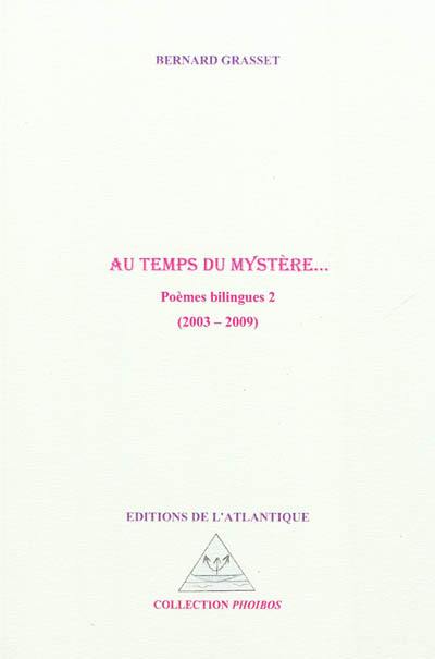 Poèmes bilingues. Vol. 2. Au temps du mystère... : 2003-2009