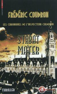 Les chroniques de l'inspecteur Calderon. Stabat Mater : thriller