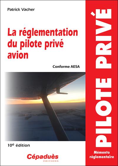 La réglementation du pilote privé avion : conforme AESA : mémento réglementaire