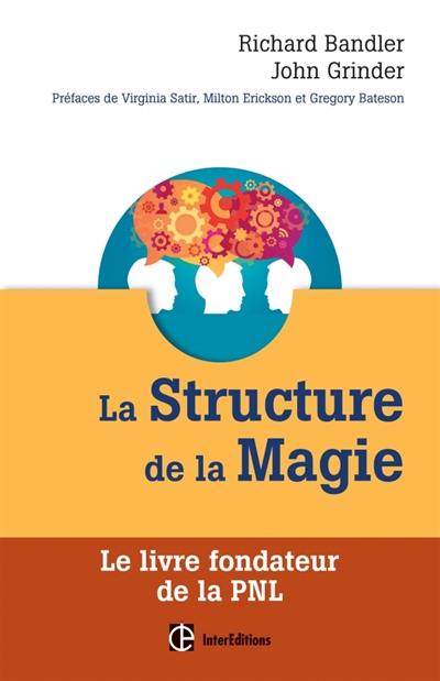 La structure de la magie. Vol. 1. Le livre fondateur de la PNL