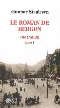 Le roman de Bergen. 1900, l'aube. Vol. 1