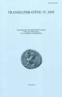 Transeuphratène, n° 35. Actes du VIIe Colloque international La transeuphratène à l'époque perse : Frontières et courants d'échanges culturels, Institut catholique de Paris, 22-24 mars 2007 : première partie