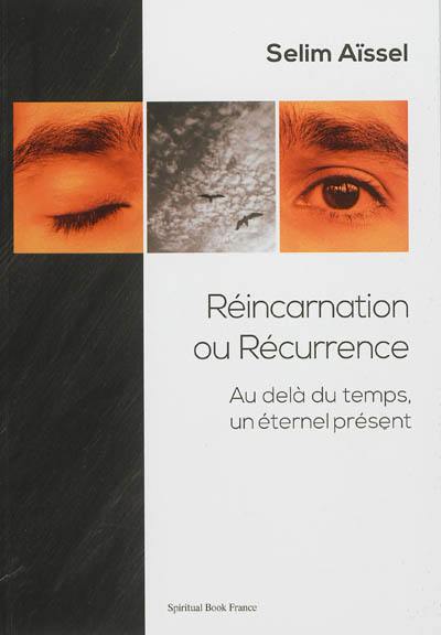 Réincarnation ou récurrence : au-delà du temps, un éternel présent