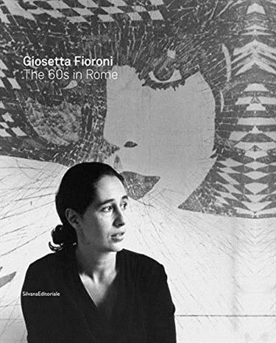 Giosetta Fioroni : the 60s in Rome