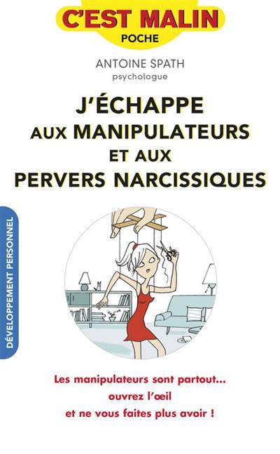 Déjouer les pièges des manipulateurs et pervers narcissiques