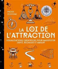 La loi de l'attraction : visualisations créatrices pour manifester santé, richesse et amour