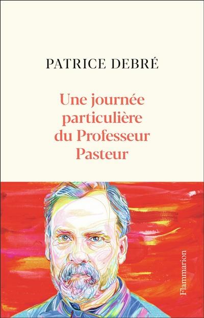 Une journée particulière du Professeur Pasteur : 6 juillet 1885