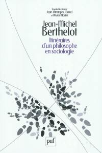 Jean-Michel Berthelot : itinéraires d'un philosophe en sociologie,1945-2006