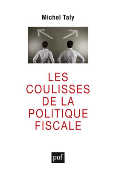 Les coulisses de la politique fiscale : confession d'un initié