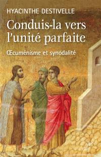 Conduis-la vers l'unité parfaite : oecuménisme et synodalité